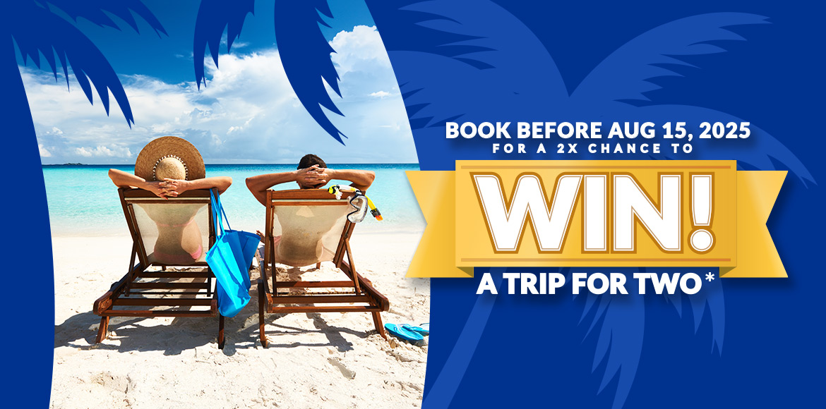 Book before august 15th, 2025 for a 2X chance to win a trip for two*
